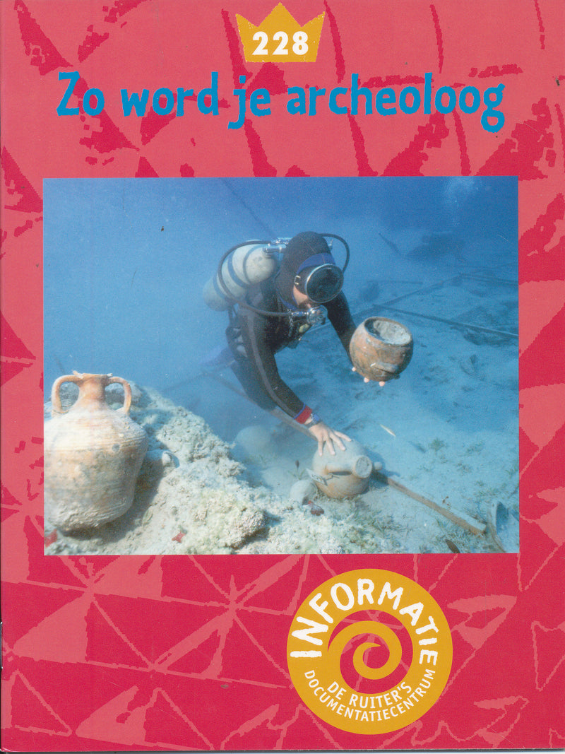 De Ruiter's informatie 228 Zo word je archeoloog