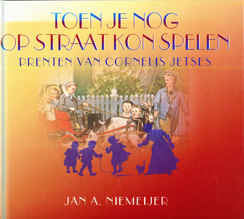 Toen je nog op straat kon spelen - prenten van Cornelis Jetses 9789043502900