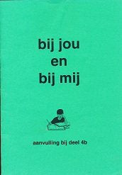 Bij jou en bij mij Aanvulling bij deel 4B (zie omschrijving)