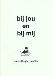 Bij jou en bij mij Aanvulling bij deel 6B (zie omschrijving)