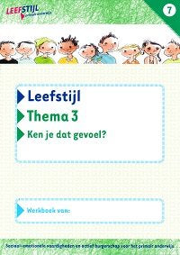 Leefstijl Versie 2 Werkboek Thema 3 Ken je dat gevoel? Groep 7