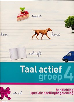 Taal Actief versie 4 Handleiding Speciale Spellingsbegeleiding groep 4