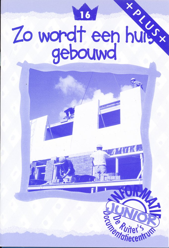 De Ruiter's Junior Informatie Plus 16 Zo wordt een huis gebouwd
