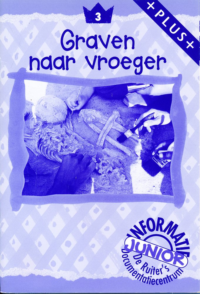 De Ruiter's Junior Informatie Plus 3 Graven naar vroeger